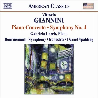 Giannini, V.: Symphony No. 4 / Piano Concerto by Vittorio Giannini