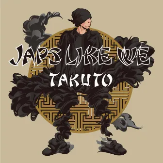 JAPS LIKE WE by Takuto