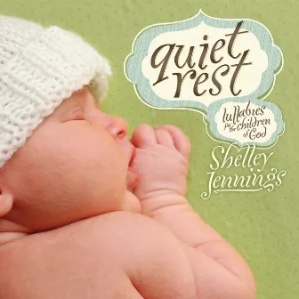 Quiet Rest - Lullabies for the Children of God by Shelley Jennings