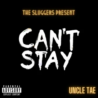 Cant Stay by Uncle Tae