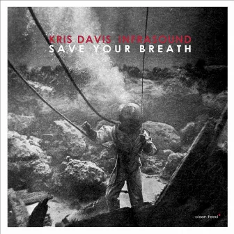 Save Your Breath by Kris Davis Infrasound