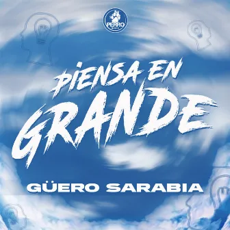 Piensa en Grande by Güero Sarabia