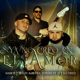 Ya no creo en el amor by Los Del Fondo Darch y Sulin