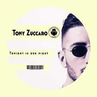 Tonight Is Our Night (Original Mix) by Tony Zuccaro