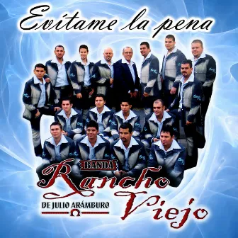 Evitame la Pena by Banda Rancho Viejo De Julio Aramburo La Bandononona