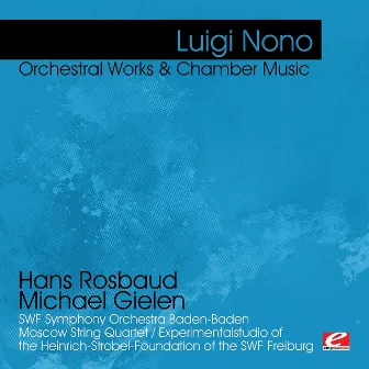 Nono: Orchestral Works & Chamber Music (Digitally Remastered) by Moscow String Quartet