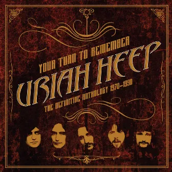 Your Turn to Remember: The Definitive Anthology 1970 – 1990 by Uriah Heep