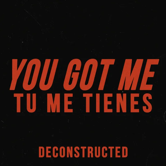 You Got Me (Deconstructed)