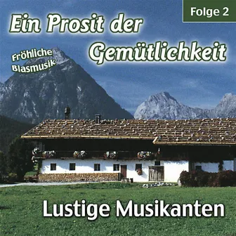 Ein Prosit der Gemütlichkeit / Fröhliche Blasmusik - Folge 2 by Lustige Musikanten