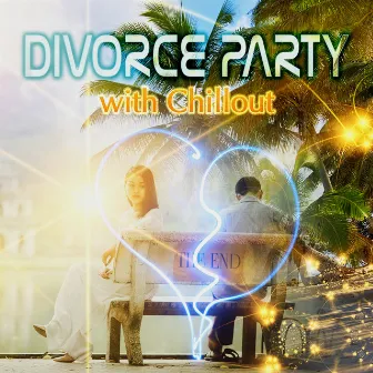 Divorce Party with Chillout Music – New Life, Bye Bye, The End, B3, Life After Life, Party Time, Finishing, Last Time by The End Revolution