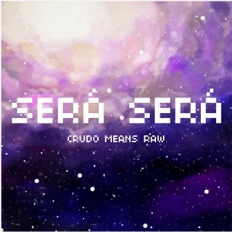 Será Será by Crudo Means Raw