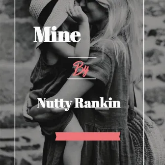 MINE by Nutty Rankin