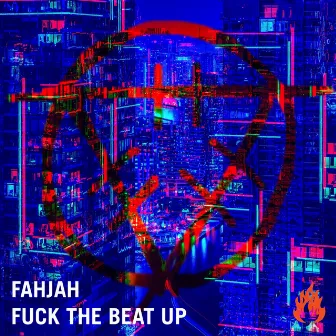 Fuck The Beat Up by Fahjah