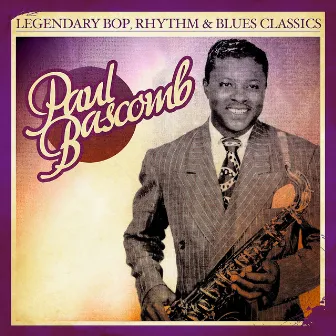 Legendary Bop, Rhythm & Blues Classics: Paul Bascomb (Digitally Remastered) by Paul Bascomb