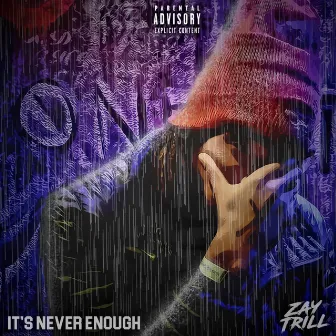 It's Never Enough by Zay Trill