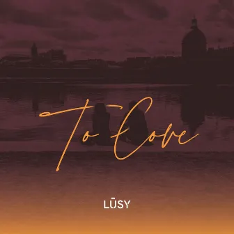 To Love by LŪSY