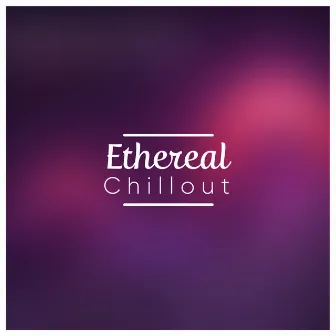 Ethereal Chillout by Lounge Chillout