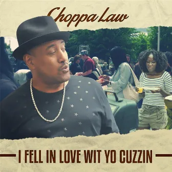 I Fell in Love Wit Yo Cuzzin by Choppa Law