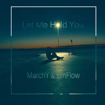 Let Me Hold You by MarchY