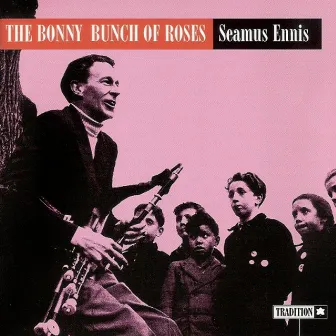 The Bonny Bunch of Roses by Seamus Ennis