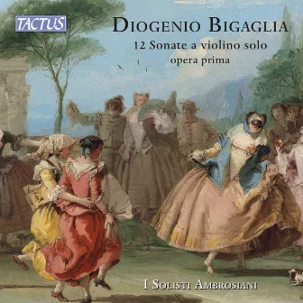 Bigaglia: 12 Violin Sonatas, Op. 1 by Diogenio Bigaglia