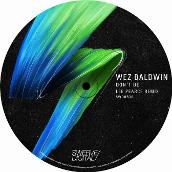 Don't Be (Lee Pearce Remix) by Wez Baldwin