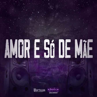 Amor e Só de Mãe by MC Madri