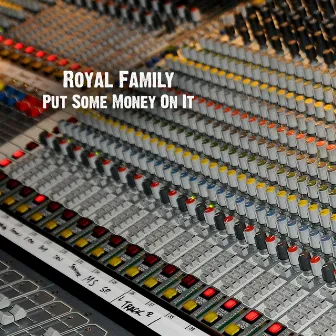 Put Some Money On It by Royal Family