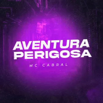 Aventura Perigosa by MC Cabral