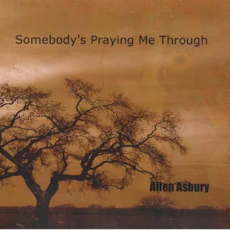 Somebody's Praying Me Through by Allen Asbury