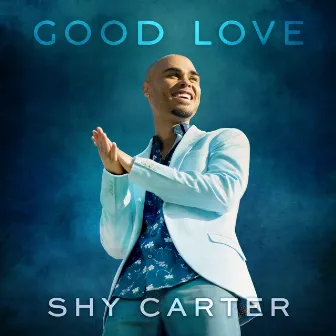 Good Love by Shy Carter