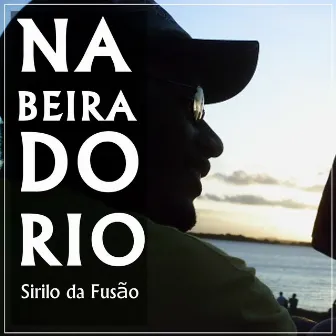 Na Beira do Rio by Sirilo da Fusão