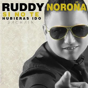 Si No Te Hubieras Ido (Bachata) by Ruddy Noroña