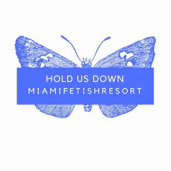 Hold Us Down by MiamiPurpleResort