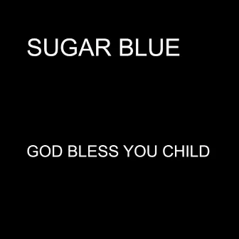 God Bless You Child - Single by Sugar Blue