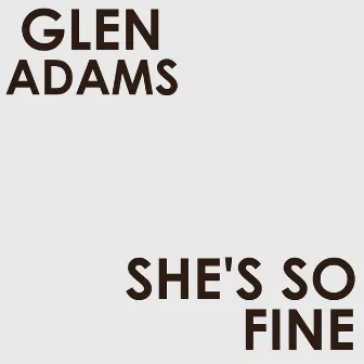 She's so Fine by Glen Adams