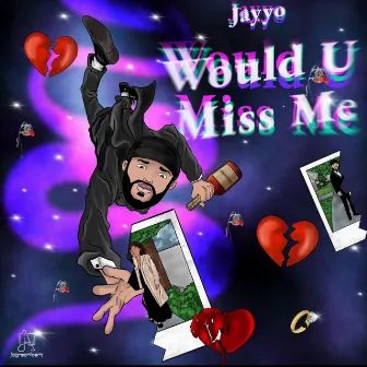 Would U Miss Me by Jayyo