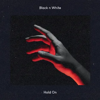 Hold on by Black N White