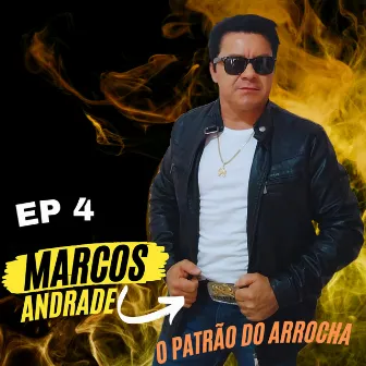 O Patrão do Arrocha, Ep 4 by Marcos Andrade