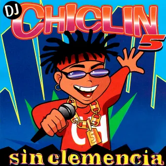 DJ Chiclin 5 - Sin Clemencia by DJ Chiclin