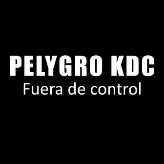 Fuera de Control by Pelygro KDC