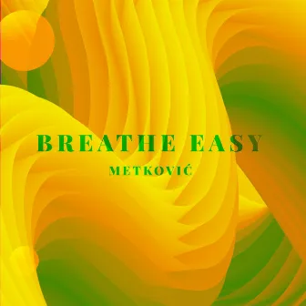 Breathe Easy by Metković