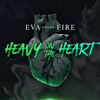 Heavy On The Heart by Eva Under Fire