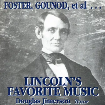 Foster, Gounod, Et Al…Lincoln's Favorites by Douglas Jimerson