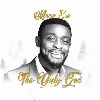 The Only God by Mairo Ese