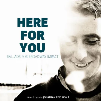 Here for You: Ballads for Broadway Impact by Jonathan Reid Gealt