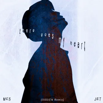 THERE GOES MY HEART (OSSIEN Remix) by JET