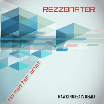 No Matter What (Hawkingbeats Remix) by Rezzonator