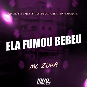 Ela Fumou Bebeu by MC Zuka