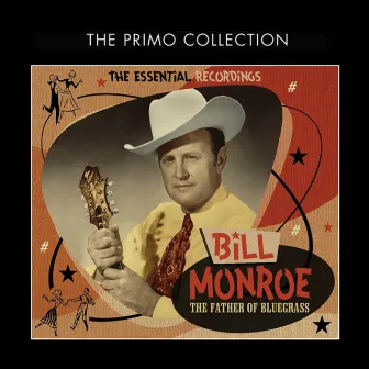 The Father of Bluegrass - The Essential Recordings by Bill Monroe